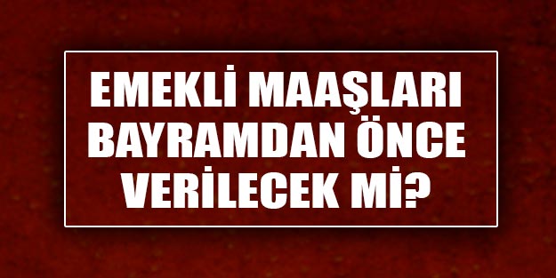 SGK, Bağkur, memur emeklisi, dul, yetim son dakika emekli maaş haberi