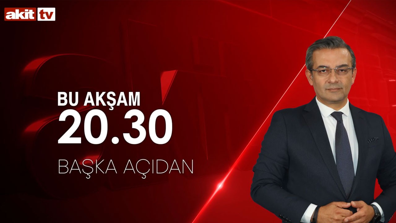Sıcak gündem yorumlanıyor! Başka Açıdan 20.30'da Akit TV’de