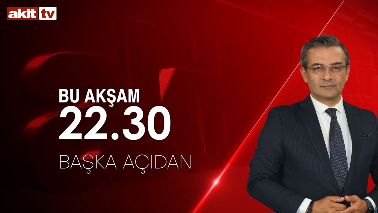 Sıcak gündem yorumlanıyor! Başka Açıdan 20.30’da Akit TV’de