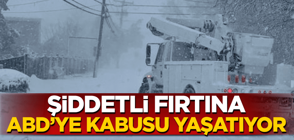 Şiddetli fırtına Amerika’ya kabusu yaşatıyor!