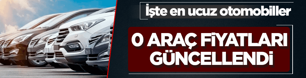 Sıfır araç fiyatları güncellendi! İşte en ucuz otomobiller