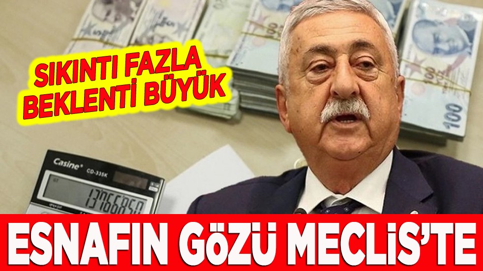 Sıkıntı fazla beklenti büyük. Esnafın gözü Meclis’te!