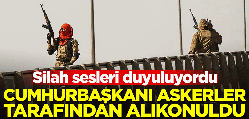 Silah sesleri duyuluyordu! Cumhurbaşkanı askerler tarafından alıkonuldu