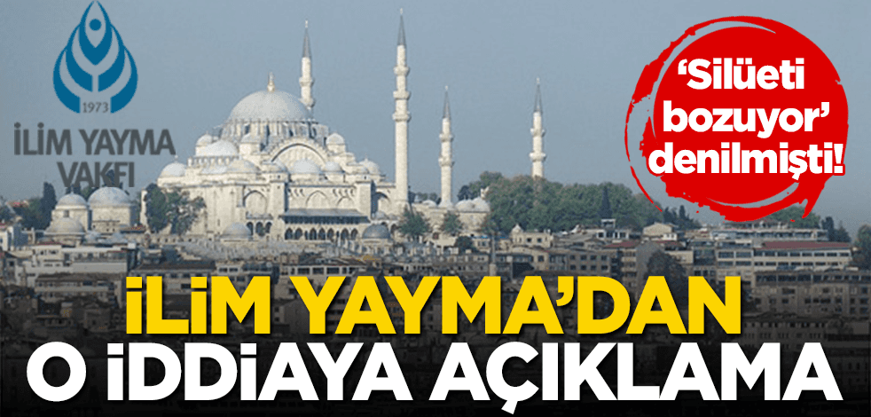 "Silüeti bozuyor" iddiasına İlim Yayma’dan açıklama!