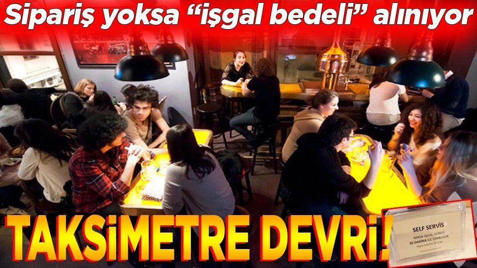 Sipariş yoksa “işgal bedeli”alınıyor. Taksimetre devri!