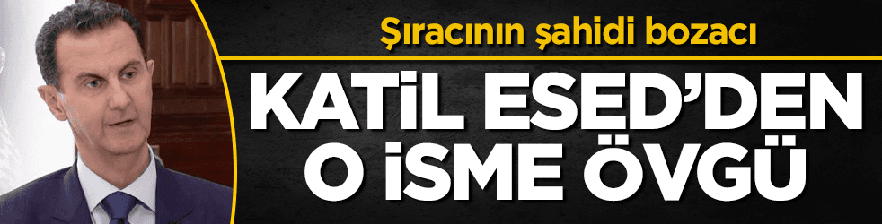 Şıracının şahidi bozacı! Katil Esed, o isme övgüler yağdırdı
