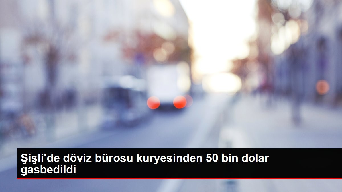 Şişli'de güpegündüz 50 bin dolarlık gasp