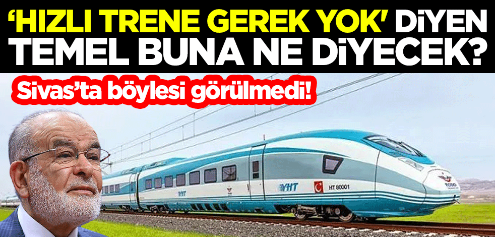 Sivas’ta böylesi görülmedi! ‘Hızlı trene gerek yok' diye Temel bey buna ne diyecek?