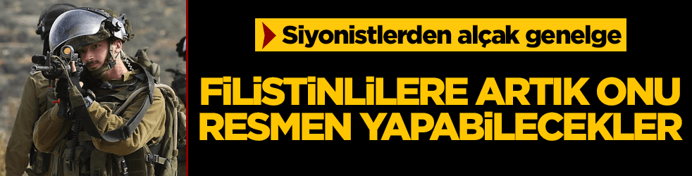 Siyonistler, Filistinlilere artık onu resmen yapabilecek