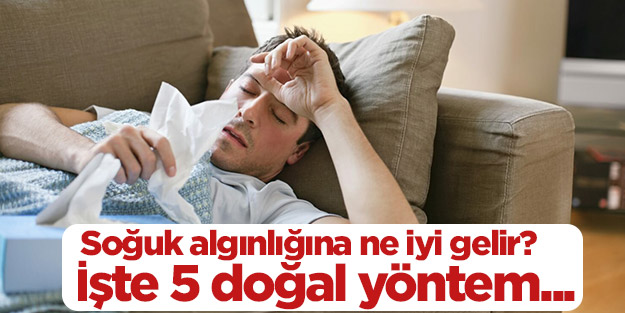 Soğuk algınlığına ne iyi gelir? Soğuk algınlıklarına iyi gelecek 5 doğal yöntem!