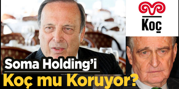 Soma Holding’i Koç mu koruyor?