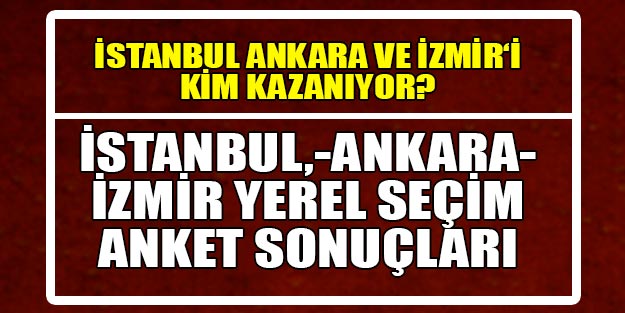 Son anket sonuçları İstanbul, Ankara İzmir son dakika seçim sonuçları İstanbul, Ankara İzmir oy oranları