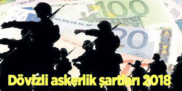 Son dakika bedelli askerlik gelişmesi! Bedelli askerlik başvuruları yurtdışı bedelli askerlik ödemesi | Dövizli askerlik şartları 2018