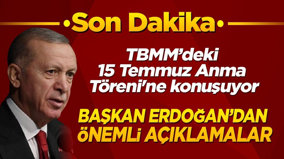 Son dakika! Cumhurbaşkanı Erdoğan, TBMM'deki 15 Temmuz Anma Töreni'nde konuşuyor: Tehlike devam ediyor