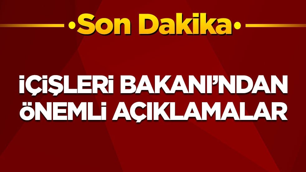 Son dakika! İçişleri Bakanı'ndan önemli açıklamalar