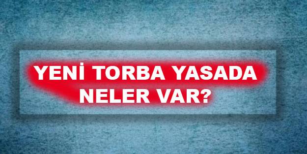 Son dakika: Yeni torba yasada neler var? Torba kanunun maddeleri neler?