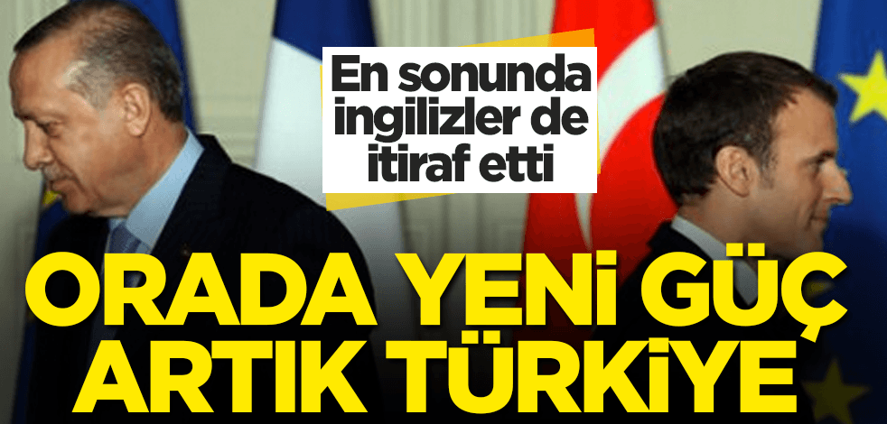 Sonunda İngilizler de itiraf etti: Orada yeni güç Türkiye