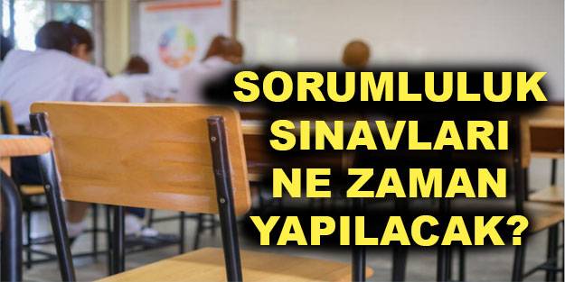 Sorumluluk sınavları ne zaman başlayacak? 2021 sorumluluk sınavına kimler katılacak?