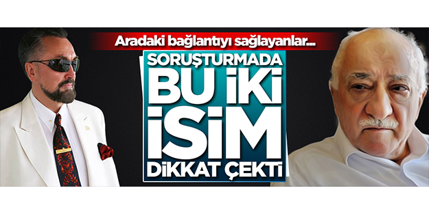 Soruşturmada bu iki isim dikkat çekti! FETÖ ile Oktar arasındaki bağlantıyı sağlayanlar...