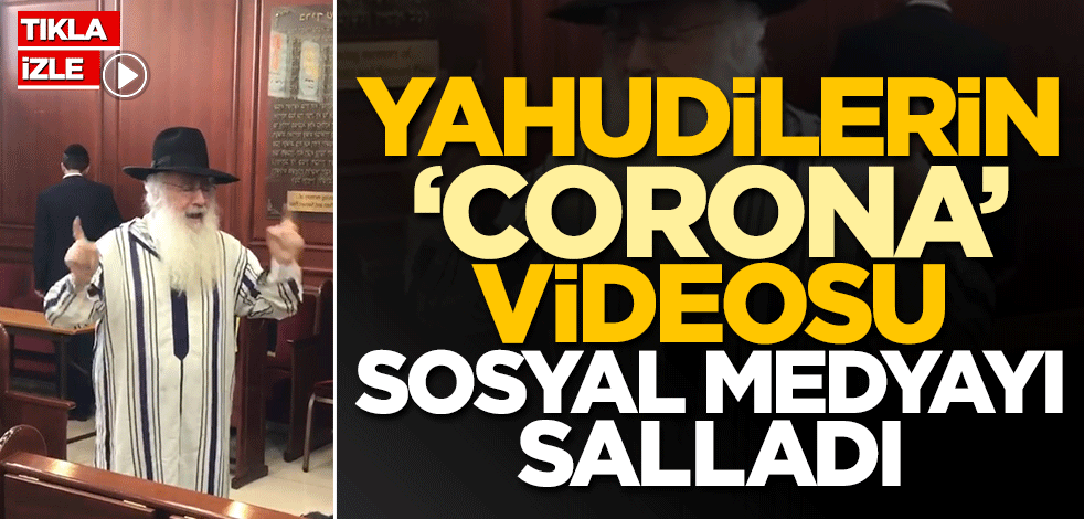 Sosyal medya bunu konuşuyor... Yahudilerin 'corona' videosu olay oldu
