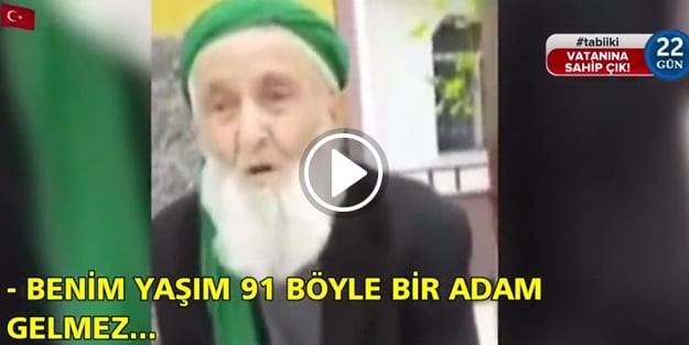 'Ben 91 yaşındayım böyle bir adam gelmez...'