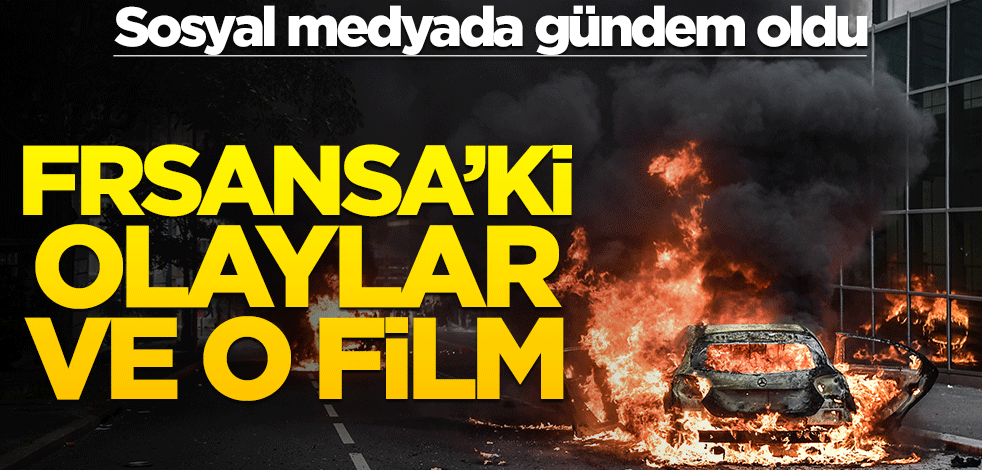 Sosyal medyada gündem oldu! Fransa'daki olaylar ve o film