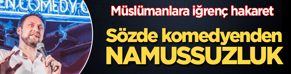 Sözde komedyenden iğrenç hakaret! Müslümanlar ayağa kalktı