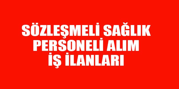 Sözleşmeli sağlık personeli alım ilanları