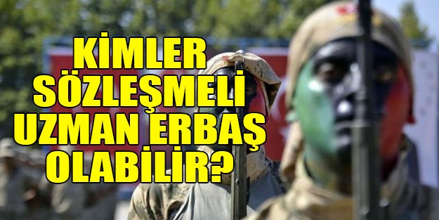 Sözleşmeli uzman erbaşlar alımları son dakika başvuru şartları neler?
