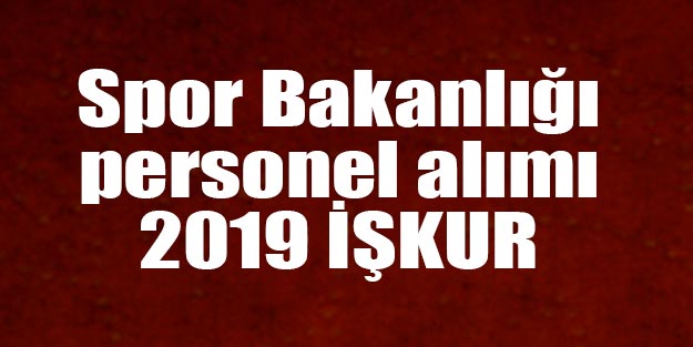 Spor Bakanlığı personel alımı 2019 İŞKUR