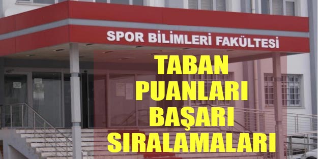 Spor Bilimleri Fakültesi taban puanları 2020 Spor Bilimleri Fakültesi başarı sıralamaları