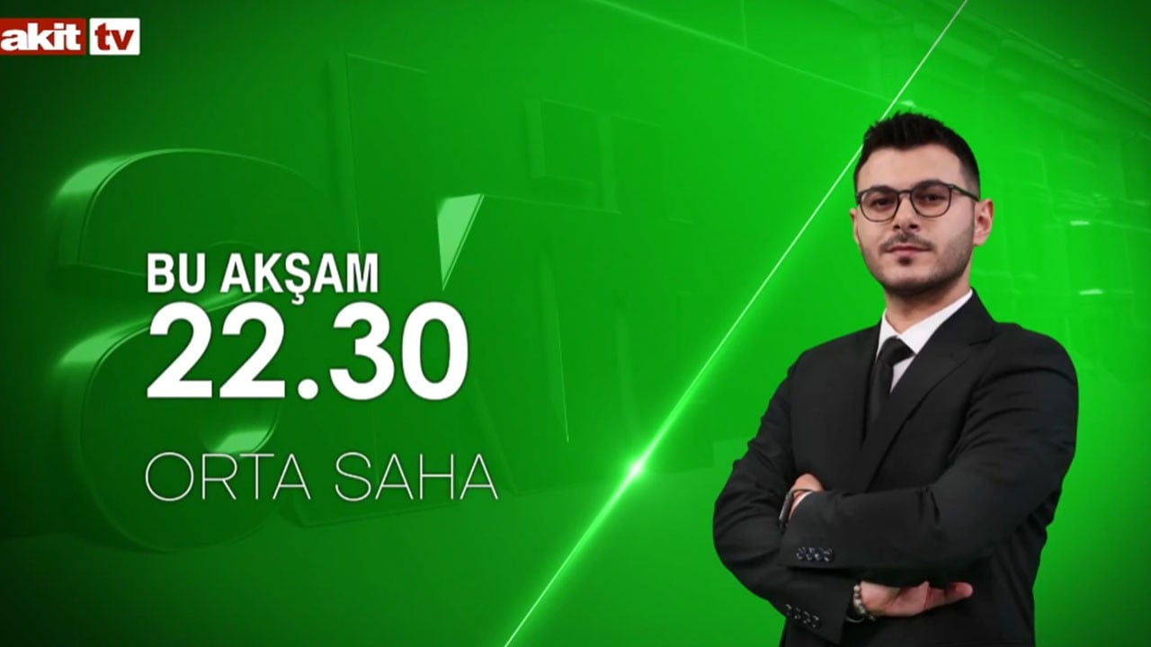 Sporun heyecanı Akit TV’de! Orta Saha saat 22.30’da
