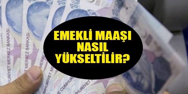 SSK Bağkur emekli sandığı emekli maaşı nasıl artırılır? Emekli maaşı arttırmanın yolları