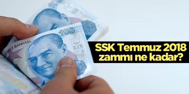 SSK Temmuz 2018 zammı ne kadar?