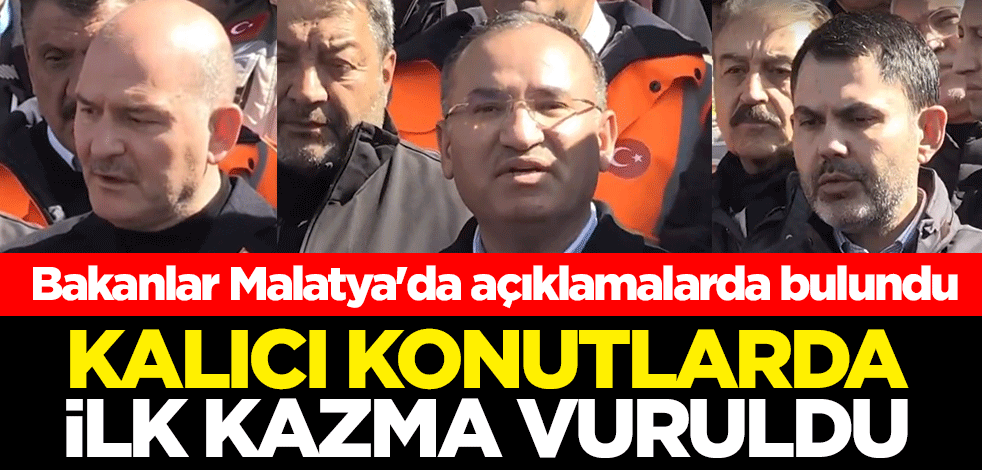 Bakanlar Malatya'da açıklamalarda bulundu! Kalıcı konutlarda ilk kazma vuruldu