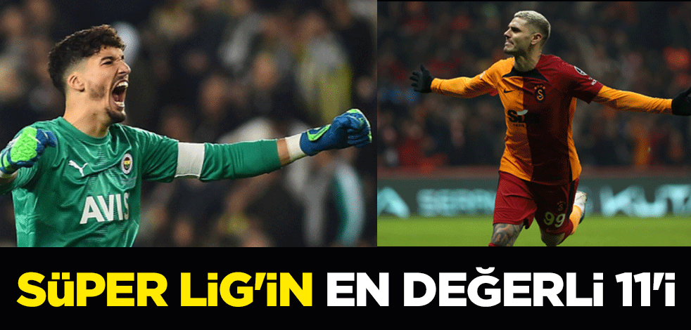 Süper Lig'in en değerli 11'i