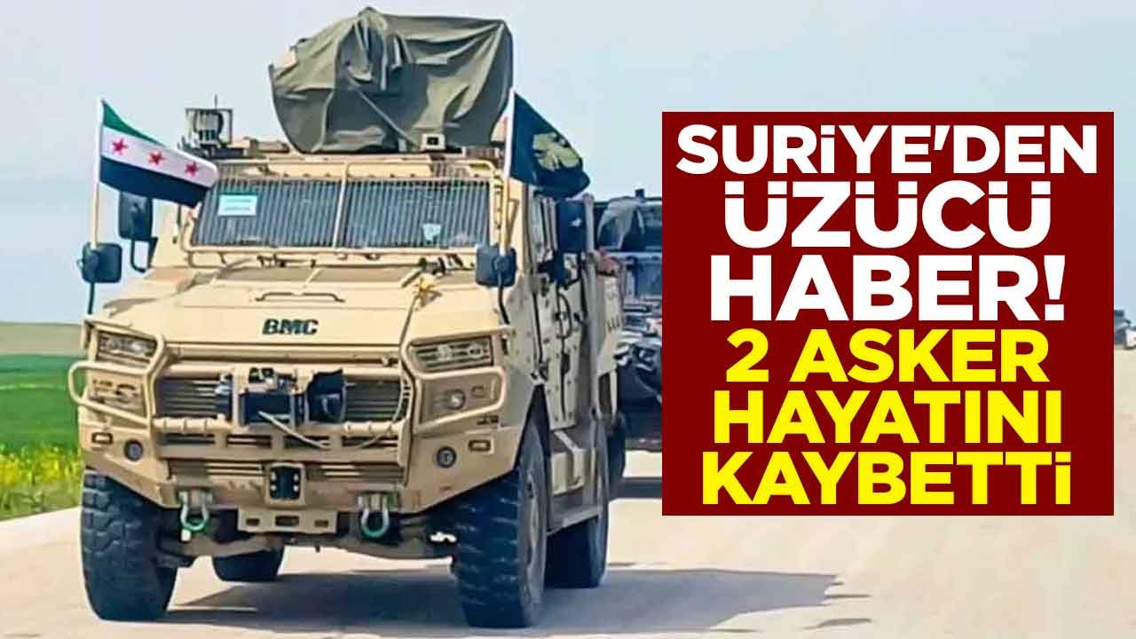 Suriye'den üzücü haber! 2 asker hayatını kaybetti