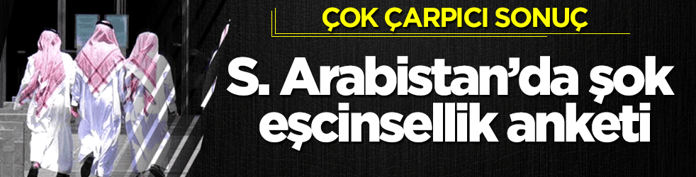 Suudi Arabistan’da şok eşcinsellik anketi