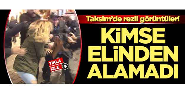 Taksim'de rezil görüntüler! Kimse elinden alamadı