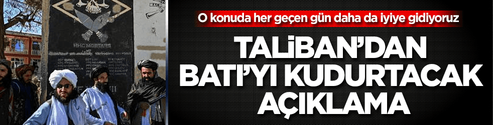 Taliban’dan Batılıları kudurtacak açıklama