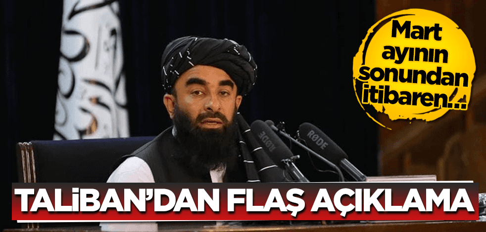 Taliban’dan flaş açıklama: Mart ayının sonundan itibaren…
