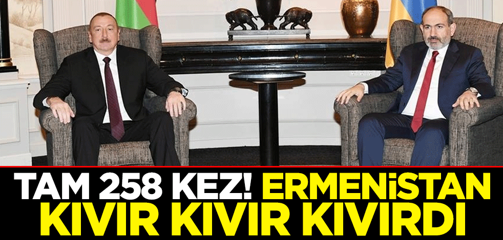 Tam 258 kez! Ermenistan kıvır kıvır kıvırdı