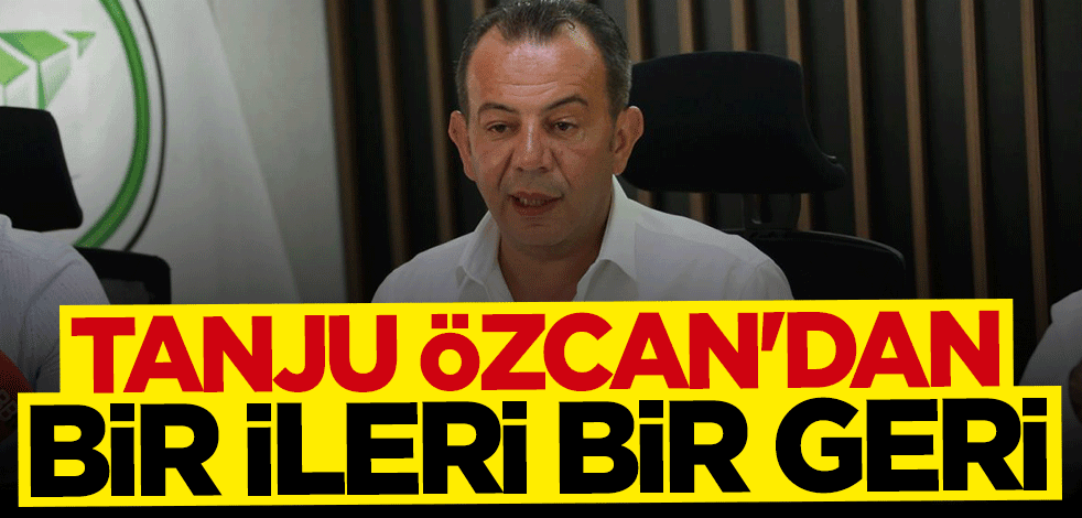 Tanju Özcan'dan bir ileri bir geri