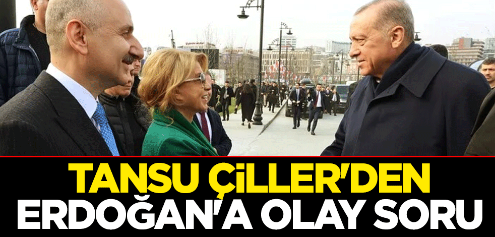 Tansu Çiller'den Erdoğan'a olay soru