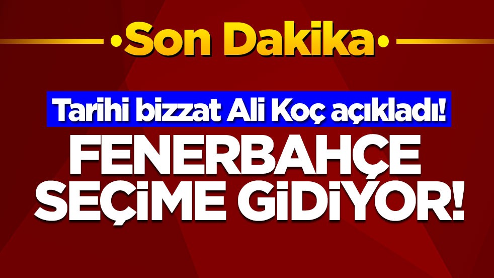 Tarihi bizzat Ali Koç açıkladı! Fenerbahçe seçime gidiyor