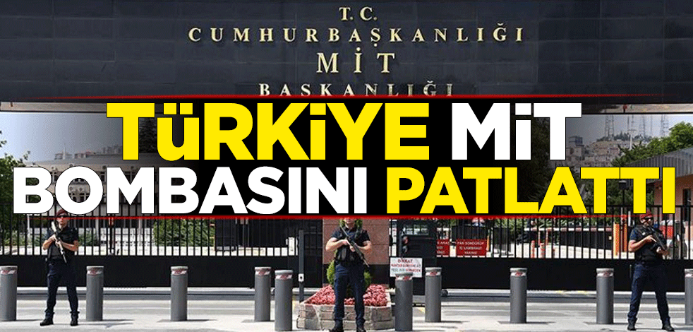 Türkiye MİT bombasını patlattı