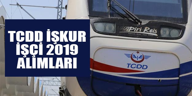 TCDD İŞKUR işçi alımı 2019 son dakika başvuruları ne zaman, başvuru şartları neler?