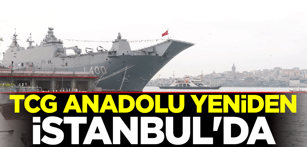 TCG Anadolu yeniden İstanbul'da