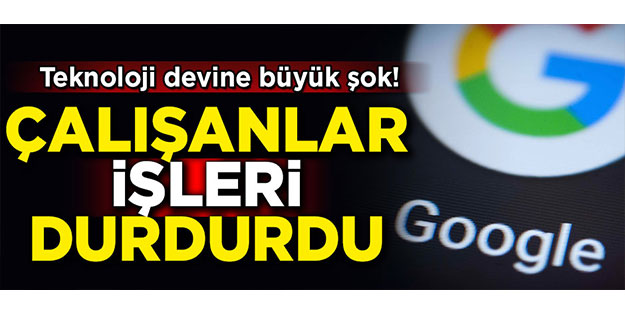 Teknoloji devi Google'a büyük şok! Çalışanlar iş durdurdu
