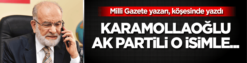Temel Karamollaoğlu, AK Partili o isimle...
